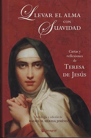 Seller image for LLEVAR EL ALMA CON SUAVIDAD: CARTAS Y REFLEXIONES DE TERESA DE JESS for sale by Librera Hijazo