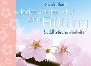 Jeder Winter wird zum Frühling. Buddhistische Weisheiten