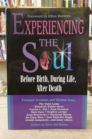 Experiencing the Soul: Before Birth, During Life, After Death