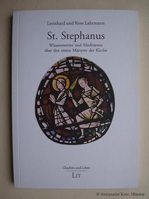 St. Stephanus. Wissenswertes und Meditiertes über den ersten Märtyrer der Kirche. Mit Widmung des...