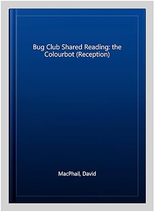 Imagen del vendedor de Bug Club Shared Reading: the Colourbot (Reception) a la venta por GreatBookPrices