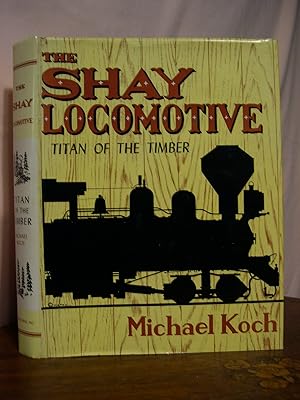 THE SHAY LOCOMOTIVE; TITAN OF THE TIMBER