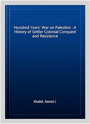Imagen del vendedor de Hundred Years' War on Palestine : A History of Settler Colonial Conquest and Resistance a la venta por GreatBookPrices
