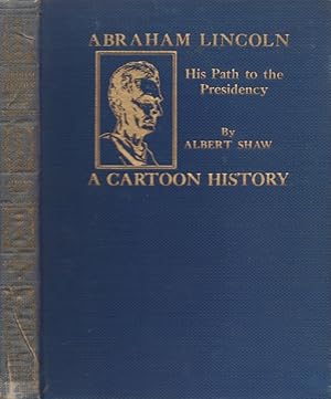 Seller image for Abraham Lincoln His Path to the Presidency Profusely Illustrated with Contemporary Cartoons Portraits and Scenes for sale by Americana Books, ABAA