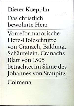 Bild des Verkufers fr Das christlich bewohnte Herz : vorreformatorische Herz-Holzschnitte von Cranach, Baldung, Schufelein : Cranachs Blatt von 1505 betrachtet im Sinne des Johannes von Staupitz. zum Verkauf von books4less (Versandantiquariat Petra Gros GmbH & Co. KG)