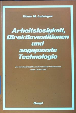 Bild des Verkufers fr Arbeitslosigkeit, Direktinvestitionen und angepasste Technologie : zur Investitionspolitik multinationaler Unternehmen in d. Dritten Welt. zum Verkauf von books4less (Versandantiquariat Petra Gros GmbH & Co. KG)