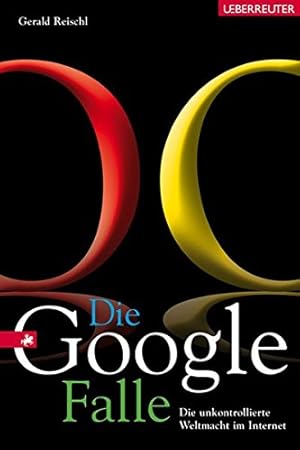 Bild des Verkufers fr Die Google-Falle. Die unkontrollierte Weltmacht im Internet. Mit einem Vorwort des Verfassers. Mit einem Google-Glossar. zum Verkauf von BOUQUINIST