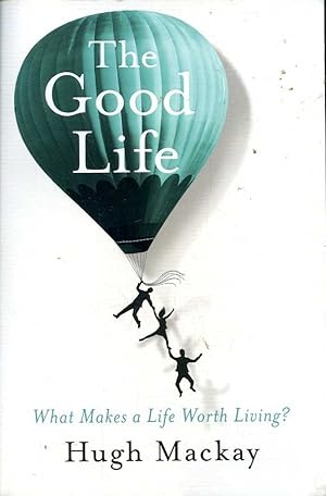 The Good Life: What Makes a Life Worth Living?