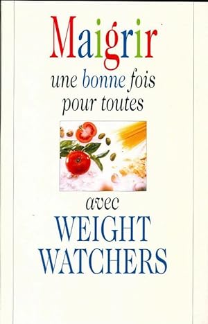 Image du vendeur pour Maigrir une bonne fois pour toutes avec Weight Watchers - Maryvonne Apiou mis en vente par Book Hmisphres
