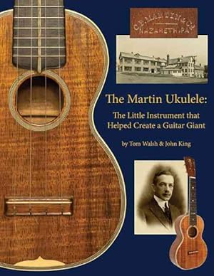Bild des Verkufers fr Martin Ukulele : The Little Instrument That Helped Create a Guitar Giant zum Verkauf von GreatBookPrices