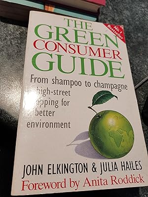 Seller image for The Green Consumer Guide: From Shampoo to Champagne, How to Buy Goods That Don't Cost the Earth for sale by SGOIS