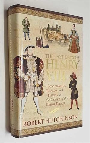 Image du vendeur pour The Last Days of Henry VIII: Conspiracy, Treason & Heresy (2005) mis en vente par Maynard & Bradley