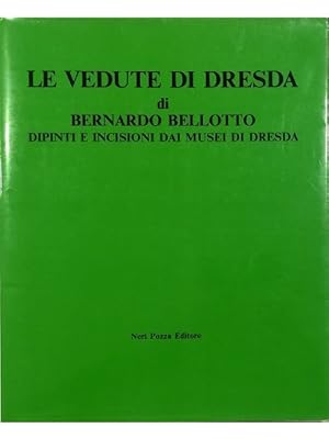 Bild des Verkufers fr Le vedute di Dresda di Bernardo Bellotto Dipinti e incisioni dai musei di Dresda zum Verkauf von Libreria Tara