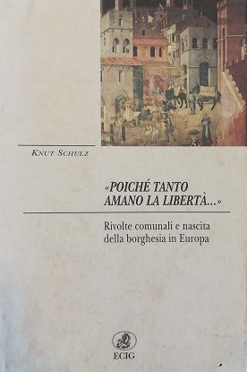 Seller image for Poich tanto amano la libert. Rivolte comunali e nascita della borghesia in Europa for sale by Libreria Tara