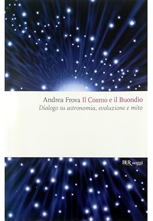 Immagine del venditore per Il Cosmo e il Buondio Dialogo su astronomia, evoluzione e mito venduto da Libreria Tara