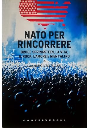 Imagen del vendedor de Nato per rincorrere Bruce Springsteen, la vita, il rock, l'amore e nient'altro a la venta por Libreria Tara