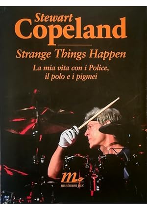 Seller image for Strange Things Happen La mia vita con i Police, il polo e i pigmei for sale by Libreria Tara