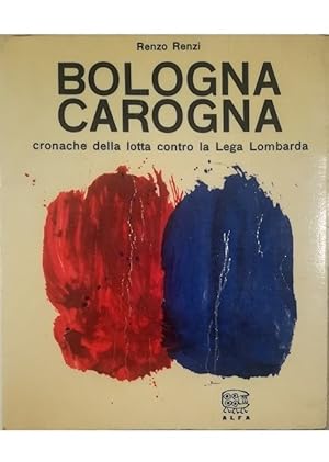 Immagine del venditore per Bologna carogna Cronache della lotta contro la Lega Lombarda venduto da Libreria Tara