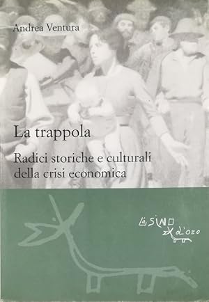 Image du vendeur pour La trappola Radici storiche e culturali della crisi economica mis en vente par Libreria Tara