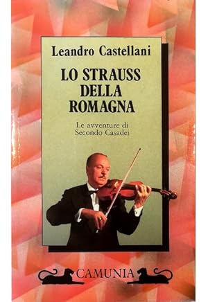 Immagine del venditore per Lo Strauss della Romagna Le avventure di Secondo Casadei venduto da Libreria Tara