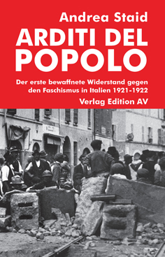 Arditi del popolo: Der erste bewaffnete Widerstand gegen den Faschismus in Italien 1921-1922