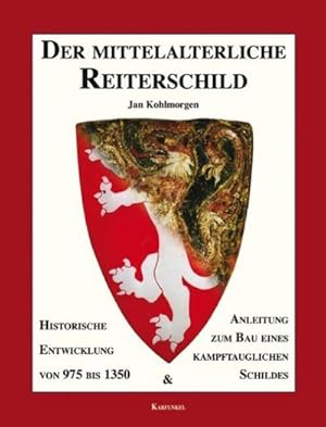 Seller image for Der mittelalterliche Reiterschild : Historische Entwicklung von 975 bis 1350 & Anleitung zum Bau eines kampftauglichen Schildes for sale by AHA-BUCH GmbH