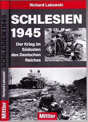 Schlesien 1945. Der Krieg im Südosten des Deutschen Reiches.