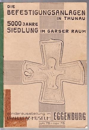 Die Befestigungsanlagen in Thunau. 5000 Jahre Siedlung im Garser Raum. Bebilderter Katalog der So...