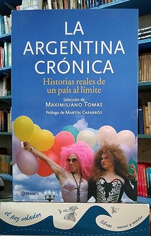 La Argentina Crónica. Historias Reales De Un país al Límite