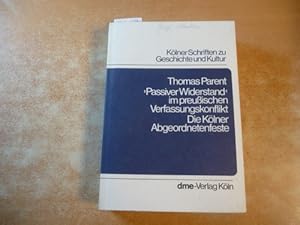 Seller image for Passiver Widerstand im preuischen Verfassungskonflikt : die Klner Abgeordnetenfeste for sale by Gebrauchtbcherlogistik  H.J. Lauterbach