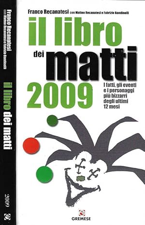 Bild des Verkufers fr Il libro dei matti 2009 I fatti, gli eventi e i personaggi pi bizzarri degli ultimi 12 mesi zum Verkauf von Biblioteca di Babele