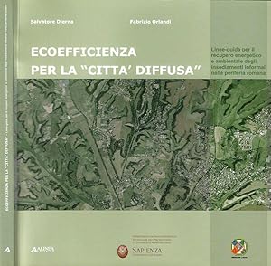 Bild des Verkufers fr Ecoefficienza per la citt diffusa Linee - guida per il recupero energetico e ambientale degli insediamenti informali nella periferia romana zum Verkauf von Biblioteca di Babele