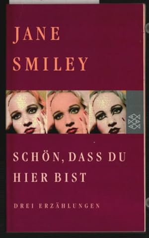 Image du vendeur pour Schn, dass du hier bist : Drei Erzhlungen. Jane Smiley. Aus dem Amerikanischen von Karin S. Rausch. mis en vente par Ralf Bnschen