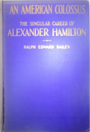 Immagine del venditore per An American Colossus. The Singular Career of Alexander Hamilton venduto da Mare Booksellers ABAA, IOBA