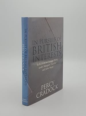 Image du vendeur pour IN PURSUIT OF BRITISH INTERESTS Reflections on Foreign Policy Under Margaret Thatcher and John Major mis en vente par Rothwell & Dunworth (ABA, ILAB)