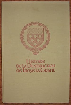 HISTOIRE DE LA DESTRUCTION DE TROYE LA GRANT: Reproduction du Manuscrit : Bibliotheque Nationale ...