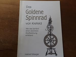 Bild des Verk�ufers f�r Das goldene Spinnrad von Krefeld. Wie das Symbol einer vision�ren Stadtwerbung entstand. zum Verkauf von Bockumer Antiquariat Gossens Heldens GbR
