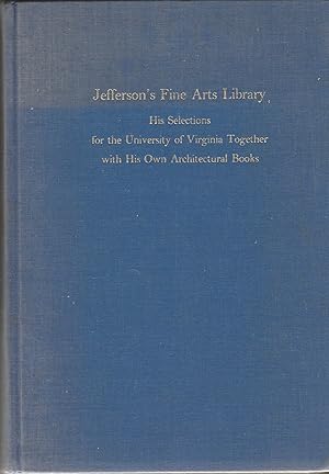 Imagen del vendedor de Jefferson's Fine Arts Library; His Selections for the University of Virginia Together with His Own Architectural Books a la venta por Toadlily Books