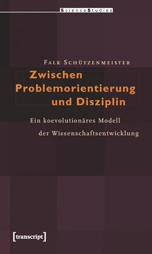 Zwischen Problemorientierung und Disziplin Ein koevolutionäres Modell der Wissenschaftsentwicklung