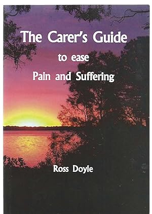 The Carer's Guide to Ease Pain and Suffering