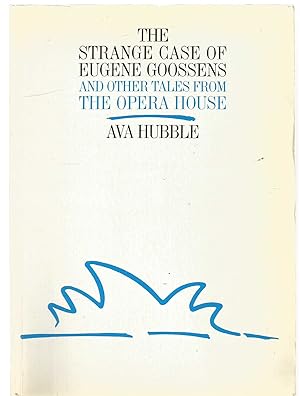 The Strange Case of Eugene Goossens and other tales from the Opera House