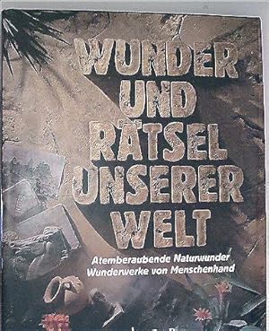 Wunder und Rätsel unserer Welt - Atemberaubende Naturwunder, Wunderwerke von Menschenhand