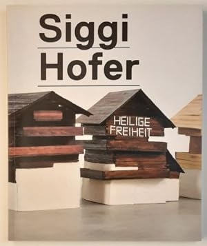 Bild des Verkufers fr Siggi Hofer : Heilige Freiheit. zum Verkauf von BuchKunst-Usedom / Kunsthalle