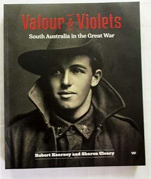 Bild des Verkufers fr Valour and Violets South Australia in the Great War zum Verkauf von Adelaide Booksellers