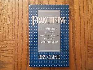 Franchising - A Complete Guide for Canadian Buyers and Sellers (Business)