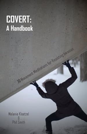 Image du vendeur pour Covert : A Handbook / 30 Movement Meditations for Resisting Invasion mis en vente par GreatBookPrices
