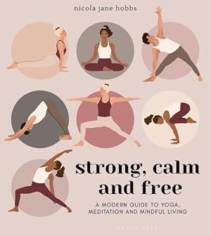 Seller image for Strong, Calm and Free : A Modern Guide to Yoga, Meditation and Mindful Living for sale by GreatBookPrices