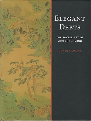 Bild des Verkufers fr Elegant Debts. The Social Art of Wen Zhengming, 1470-1559. zum Verkauf von Asia Bookroom ANZAAB/ILAB