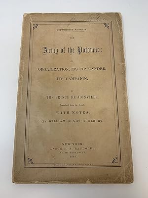 THE ARMY OF THE POTOMAC: ITS ORGANIZATION, ITS COMMANDER, AND ITS CAMPAIGN. TRANSLATED FROM THE F...