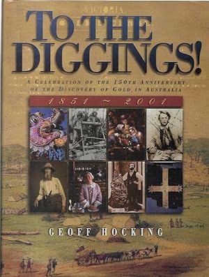 Seller image for To The Diggings! A celebration of the 150th anniversary of the discovery of gold in Australia. for sale by City Basement Books